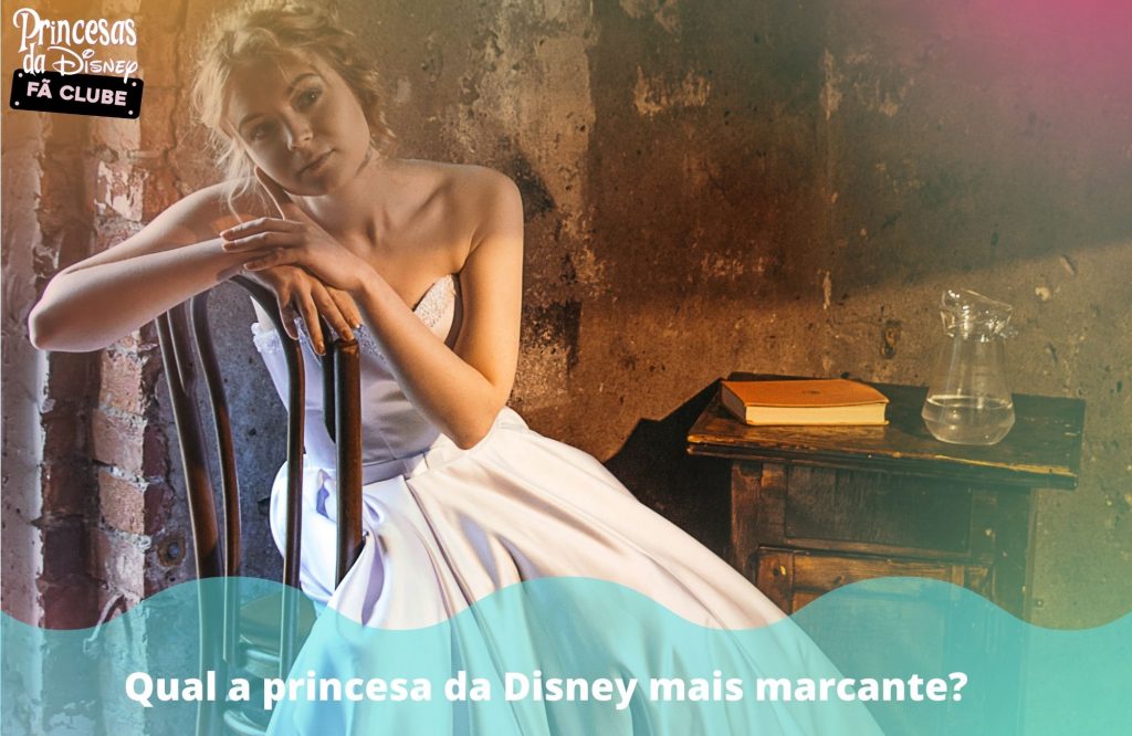 Qual a princesa da Disney mais marcante?