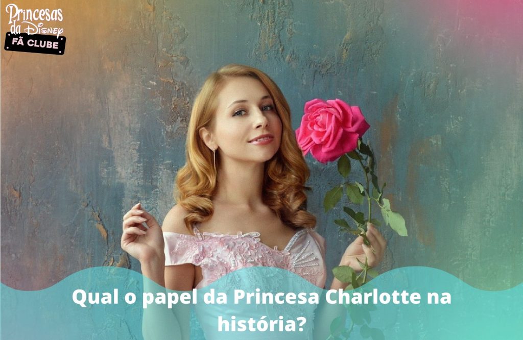 Qual o papel da Princesa Charlotte na história?