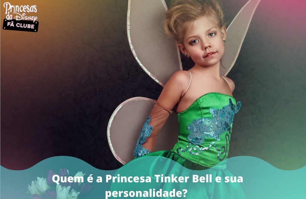 Quem é a Princesa Tinker Bell e sua personalidade? 