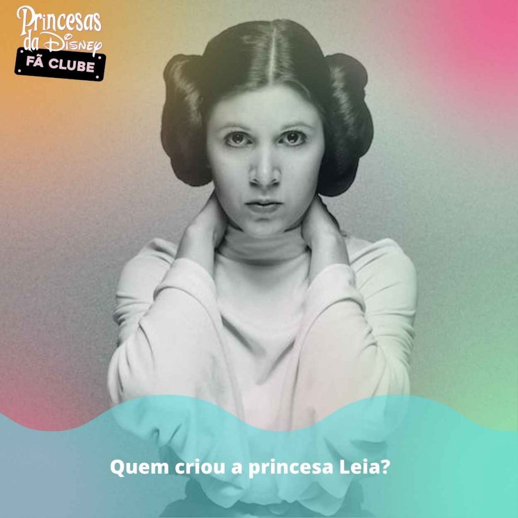Quem criou a princesa Leia