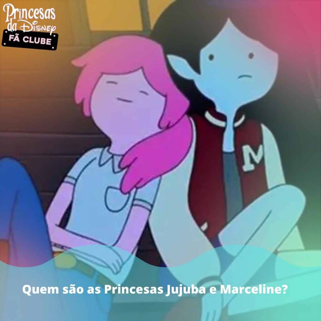 Quem são as Princesas Jujuba e Marceline?
