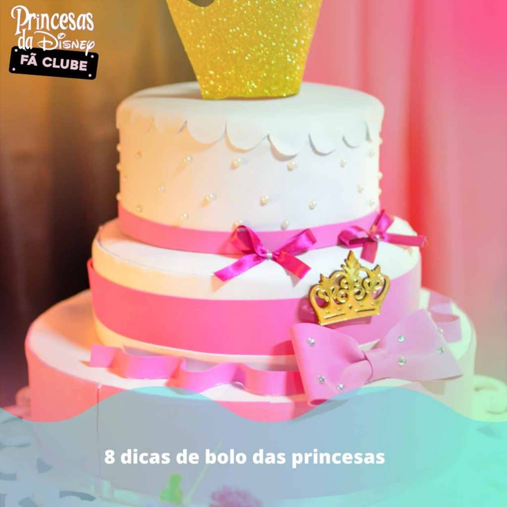 8 dicas de bolo das princesas