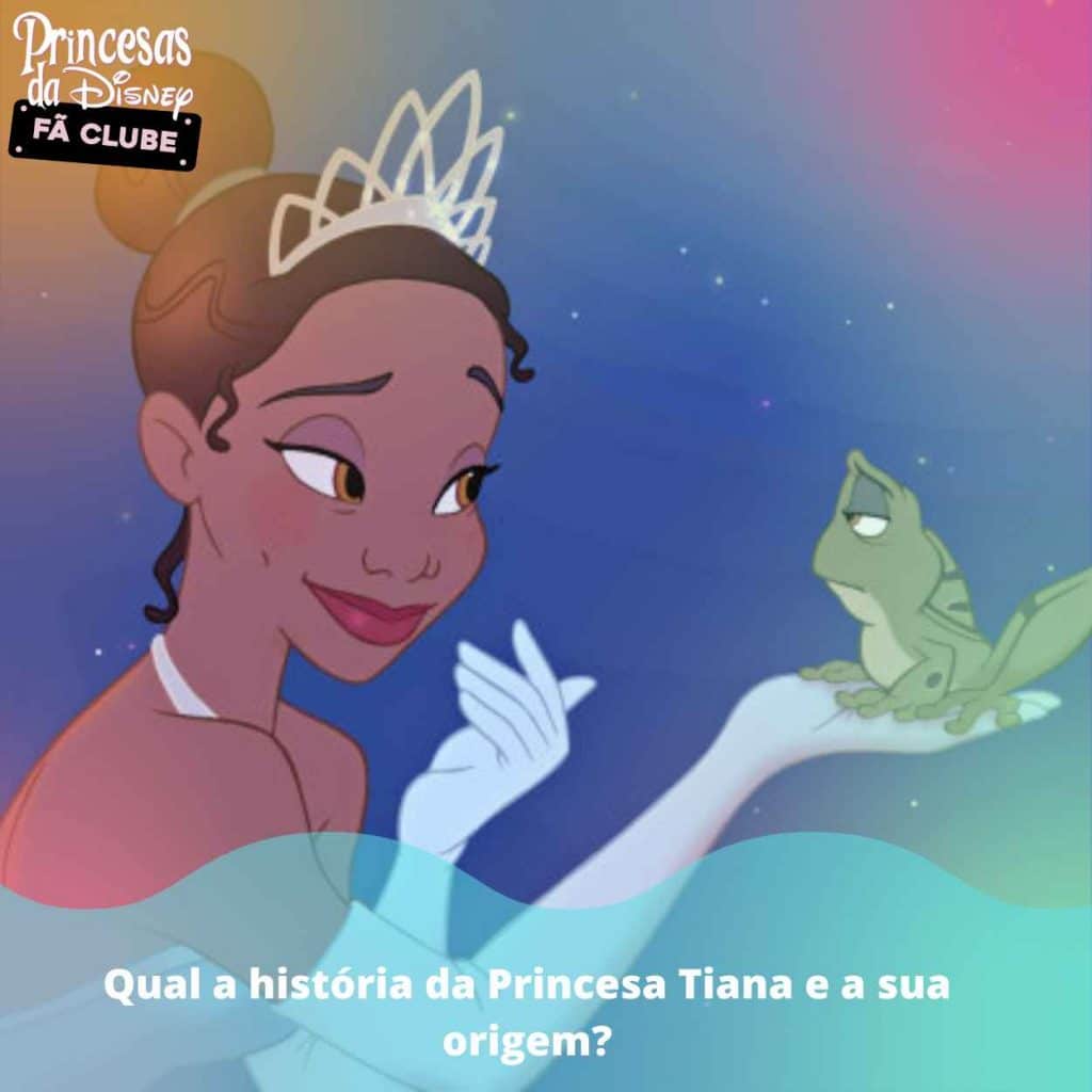 Qual a história da Princesa Tiana e a sua origem?